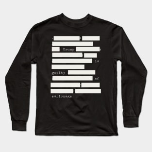 Redacted - Trump Is Guilty Of Espionage Long Sleeve T-Shirt